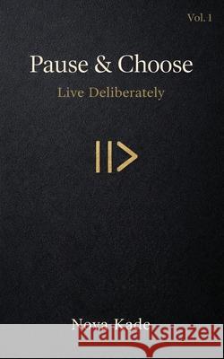 Pause & Choose: Live Deliberately Nova Kade 9789356353251 Fellmor Publishing - książka