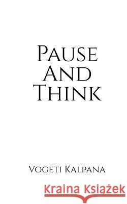 Pause And Think: A glimpse of major questions before every human soul Vogeti Kalpana 9781648692291 Notion Press - książka