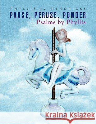 Pause, Peruse, Ponder Phyllis J. Hendricks 9781441595843 Xlibris Corporation - książka