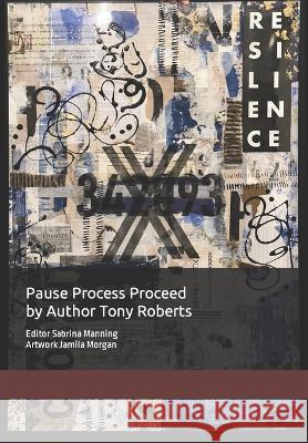 Pause Process Proceed Jamila Morgan, Tony M Roberts, Sabrina Manning 9798372634787 Independently Published - książka