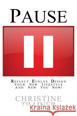 Pause: Reflect, Evolve and Design Your New Lifestyle Christine Trainer 9780692399705 Red Integrative - książka