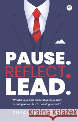 Pause. Reflect. Lead. - Leadership Insights for Managers and Executives Shyam Malhotra 9789358963618 Zorba Books - książka