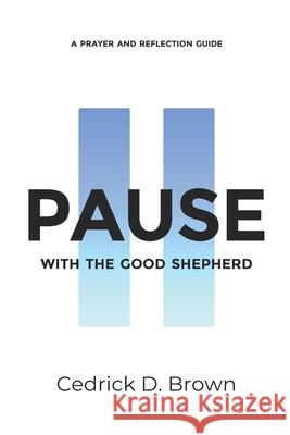 Pause With The Good Shepherd: A Prayer and Reflection Guide Cedrick Brown 9781716089428 Lulu.com - książka