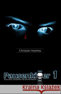 Pausenkiller 1: Kurze böse Geschichten für Zwischendurch Homma, Christian 9781530085330 Createspace Independent Publishing Platform - książka