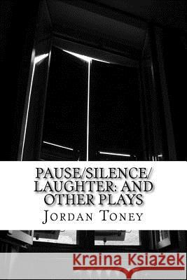 Pause/Silence/Laughter: And Other Plays Jordan Toney 9781542716932 Createspace Independent Publishing Platform - książka