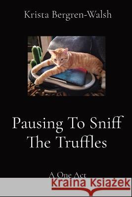 Pausing To Sniff The Truffles: A One Act Krista Bergren-Walsh   9781088045138 Croak Publishing - książka