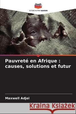 Pauvreté en Afrique: causes, solutions et futur Adjei, Maxwell 9786205260272 Editions Notre Savoir - książka