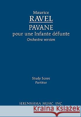 Pavane pour une Infante défunte, M.20: Study score Ravel, Maurice 9781932419641 Serenissima Music, - książka