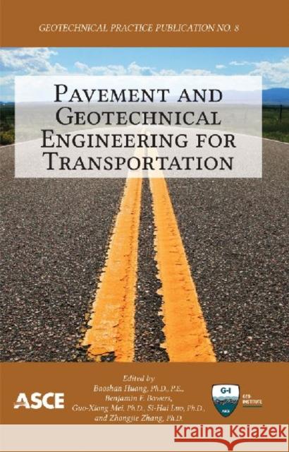 Pavement and Geotechnical Engineering for Transportation Baochan Huang Benjamin F. Bowers Guo-Xiong Mei 9780784412817 American Society of Civil Engineers - książka
