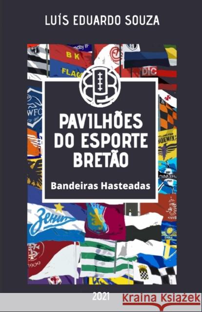 Pavilhões Do Esporte Bretão: Bandeiras Hasteadas Souza, Luis Eduardo 9786500160710 Cbl - książka