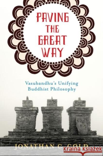 Paving the Great Way: Vasubandhu's Unifying Buddhist Philosophy Gold, Jonathan 9780231168274 John Wiley & Sons - książka