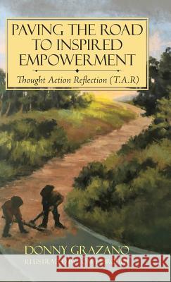 Paving the Road to Inspired Empowerment: Thought Action Reflection (T.A.R) Donny Grazano 9781504395557 Balboa Press - książka