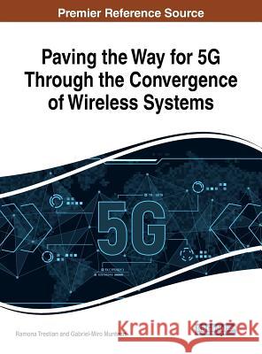 Paving the Way for 5G Through the Convergence of Wireless Systems Trestian, Ramona 9781522575702 Information Science Reference - książka