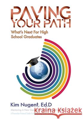 Paving Your Path What's Next For High School Graduates: A Promotion Protocol Guide To Manifesting Career Success Kim Nugent 9780578517636 Dr. Nugent Speaks - książka