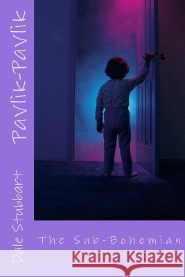 Pavlik-Pavlik: The Sub-Bohemian Dale Stubbart 9781987786613 Createspace Independent Publishing Platform - książka