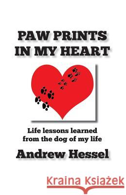 Paw Prints in My Heart: Paw Prints in My Heart Andrew Hessel 9781497595491 Createspace - książka