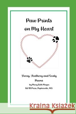 Paw Prints on My Heart: Furry, Feathery and Scaly Poems Mary Beth Magee 9781737810346 Botr Press, LLC - książka