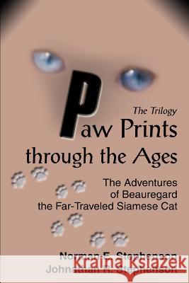 Paw Prints through the Ages: The Adventures of Beauregard the Far-Traveled Siamese Cat Stephenson, Norman E. 9780595366071 iUniverse - książka