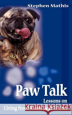Paw Talk: Lessons on Living from Man's Best Friend Mathis, Stephen 9780595010677 Writers Club Press - książka