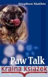Paw Talk: Lessons on Living from Man's Best Friend Mathis, Stephen 9780595010677 Writers Club Press