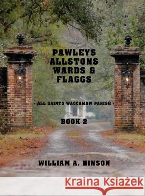 Pawleys, Allstons, Wards & Flaggs Book 2: All Saints Waccamaw Parish William a. Hinson 9781973197010 Hinson Interprise - książka