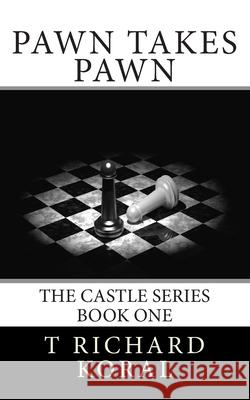 Pawn Takes Pawn T. Richard Koral 9781505998641 Createspace Independent Publishing Platform - książka