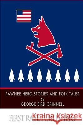 Pawnee Hero Stories and Folk Tales George Bird Grinnell 9781500885199 Createspace - książka