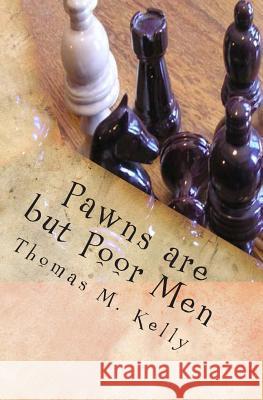 Pawns are but Poor Men Kelly, Thomas M. 9781466294202 Createspace - książka