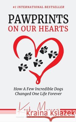 Pawprints On Our Hearts: How A Few Incredible Dogs Changed One Life Forever Murray, Kerk 9780578248660 Winter Press Publishing - książka