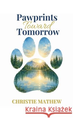 Pawprints Toward Tomorrow Mathew, Christie 9798233808654 Christie Mathew - książka