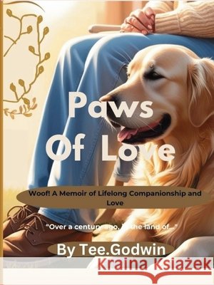 Paws of Love: Woof! - A Memoir of Lifelong Companionship and Love Tee Godwin 9781069955708 Publishdrive - książka