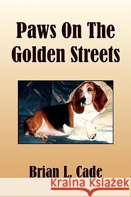 Paws on the Golden Streets Brian L. Cade 9781436368704 Xlibris Corporation - książka