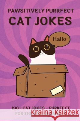 Pawsitively Purrfect Cat Jokes: 230+ Ridiculous CAT JOKES AND PUNS - Purrfect for THE ENTIRE FAMILY! Bee, Heidi 9780473657475 Heidi Bee - książka