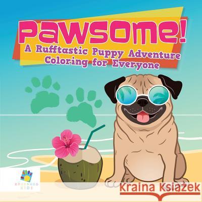 Pawsome! - A Rufftastic Puppy Adventure - Coloring for Everyone Educando Kids 9781645211150 Educando Kids - książka