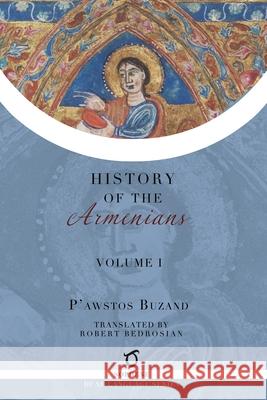 Pawstos Buzand's History of the Armenians: Volume 1 Buzand, Pawstos (Faustus) 9781925937732 Sophene Pty Ltd - książka
