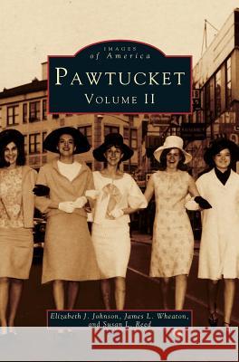 Pawtucket, Volume II Elizabeth J Johnson, James L Wheaton, Susan L Reed 9781531641771 Arcadia Publishing Library Editions - książka