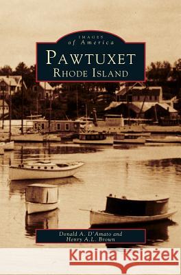 Pawtuxet, Rhode Island Donald a D'Amato, Henry A L Brown 9781531641788 Arcadia Publishing Library Editions - książka