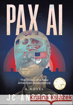 Pax AI: The Dawn of a New American Governance Jc Anderson 9781665784184 Archway Publishing - książka