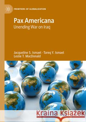 Pax Americana: Unending War on Iraq Jacqueline S. Ismael Tareq y. Ismael Leslie T. MacDonald 9783031612725 Palgrave MacMillan - książka