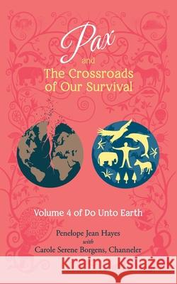 Pax and the Crossroads of Our Survival: Volume 4 of Do Unto Earth Carole Serene Borgens Penelope Jean Hayes 9781951805012 Waterside Productions - książka