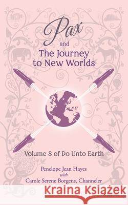 Pax and the Journey to New Worlds: Volume 8 of Do Unto Earth Carole Serene Borgens Penelope Jean Hayes 9781951805135 Waterside Productions - książka