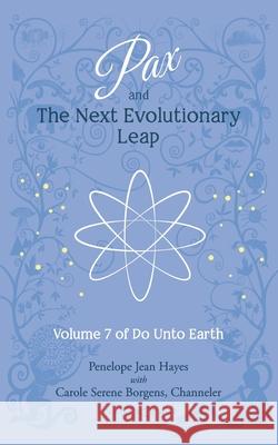 Pax and the Next Evolutionary Leap: Volume 7 of Do Unto Earth Carole Serene Borgens Penelope Jean Hayes 9781951805111 Waterside Productions - książka