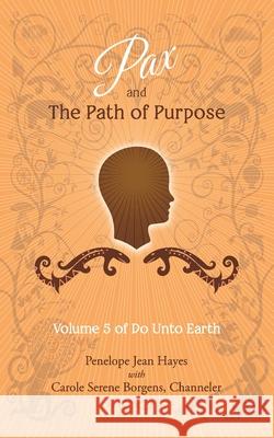 Pax and the Path of Purpose: Volume 5 of Do Unto Earth Carole Serene Borgens Penelope Jean Hayes 9781947637634 Waterside Productions - książka