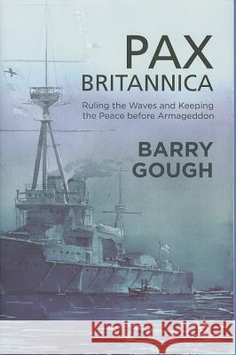 Pax Britannica: Ruling the Waves and Keeping the Peace Before Armageddon Gough, B. 9780230354302 Palgrave MacMillan - książka