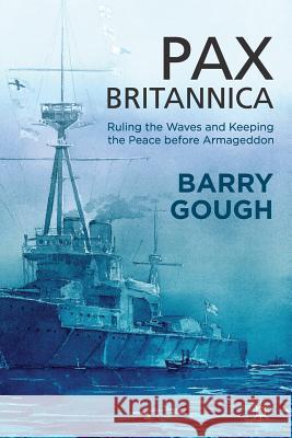 Pax Britannica: Ruling the Waves and Keeping the Peace Before Armageddon Gough, B. 9781349346349 Palgrave Macmillan - książka