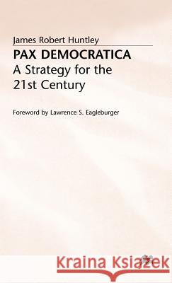 Pax Democratica: A Strategy for the 21st Century Huntley, James Robert 9780333717677 PALGRAVE MACMILLAN - książka