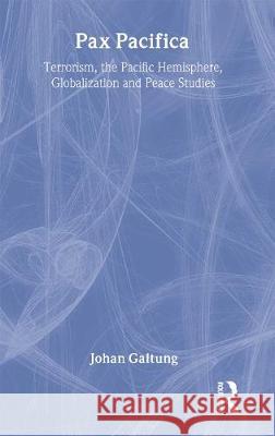 Pax Pacifica: Terrorism, the Pacific Hemisphere, Globalization and Peace Studies Johan Galtung Daisaku Ikeda 9781594511103 Paradigm Publishers - książka