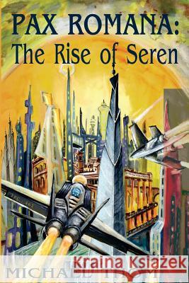 Pax Romana: The Rise of Seren Michael Thomas 9781508706113 Createspace - książka