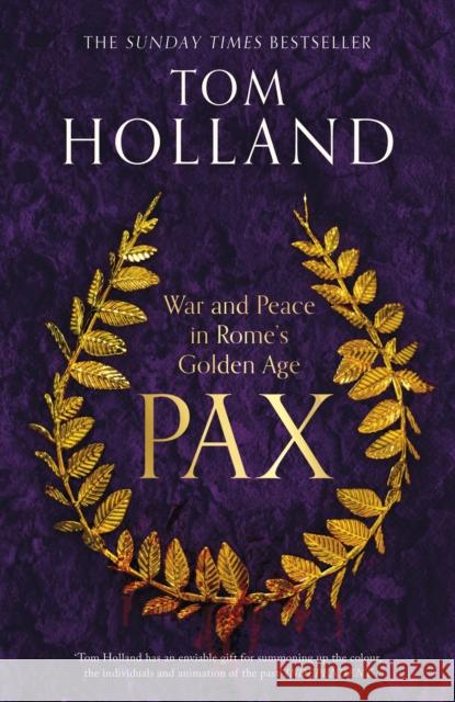 Pax: War and Peace in Rome's Golden Age - THE SUNDAY TIMES BESTSELLER Tom Holland 9781408706985 Little, Brown Book Group - książka