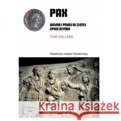 PAX. Wojna i pokój w złotej epoce Rzymu Tom Holland 9788384420058 Państwowy Instytut Wydawniczy - książka